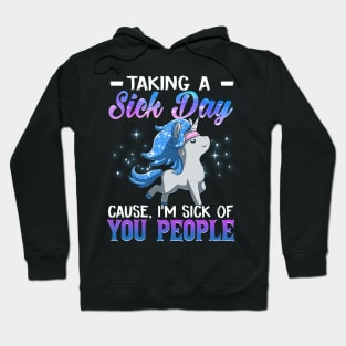 Taking A Sick Day I'm Sick Of People  Funny Unicorn Hoodie